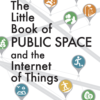 The Little Book of Public Space and the Internet of Things